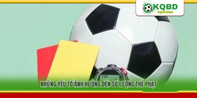 Các yếu tố tác động đến tổng số thẻ phạt trong trận đấu