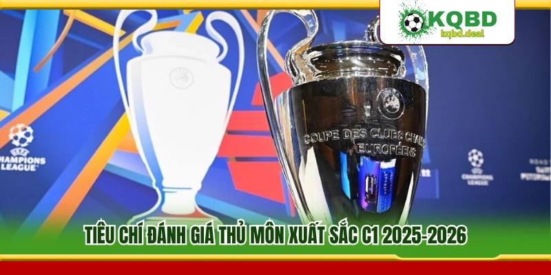 Tiêu chuẩn đánh giá thủ môn xuất sắc C1 2025-2026